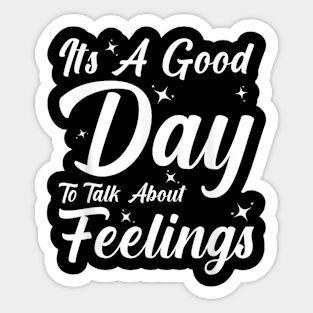 Its A Good Day To Talk About Feelings Sticker